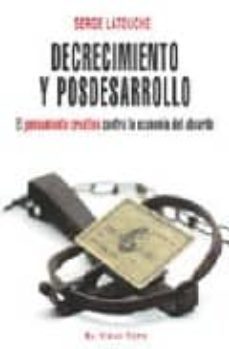 decrecimiento y posdesarrollo: el pensamiento creativo contra la economia del absurdo-9788492616084