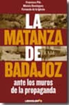 la matanza de badajoz: ante los muros de la propaganda-9788492654284