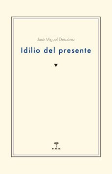 idilio del presente-jose miguel de suarez-9788492821884