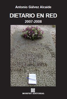 dietario en red, 2007-2008: apuntes de un tipo para el que la literatura lo fue todo-antonio galvez alcaide-9788493523084