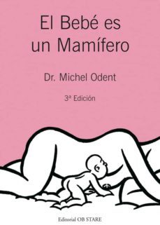 el bebe es un mamifero (3ª edicion)-michel odent-9788493623784