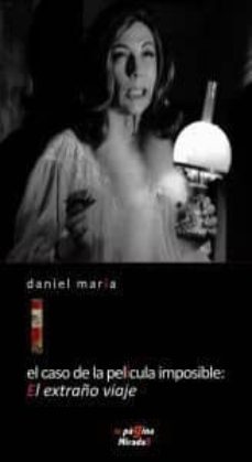 el caso de la pelicula imposible: el extraño viaje-daniel maria-9788493852184