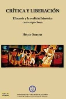 critica y liberacion: ellacuria y la realidad historica contempor anea-hector samour-9788493882884