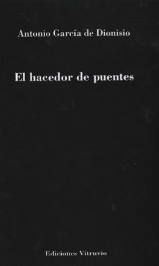 el hacedor de puentes-antonio garcia de dionisio-9788494146084