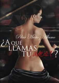 ¿a que llamas tu amor?-pilar muñoz alamo-9788494264184