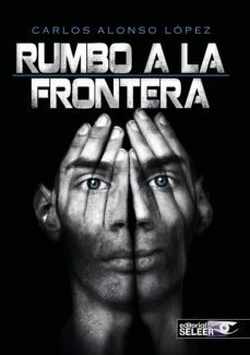 rumbo a la frontera-carlos alonso lopez-9788494300684