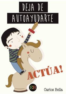 deja de autoayudarte  actua-carlos vela-9788494566684