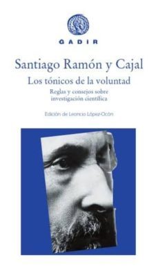 los tonicos de la voluntad: reglas y consejos sobre investigacion cientifica-santiago ramon y cajal-9788494576584