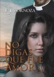 no digas que fue amor-f. j. zornoza-9788494587184