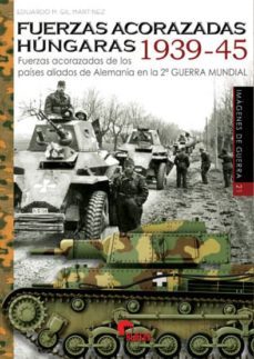 fuerzas acorazadas hungaras 1939-45-eduardo m. gil martinez-9788494658884