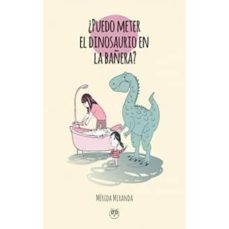 ¿puedo meter el dinosaurio en la bañera?-merida miranda-9788494925184