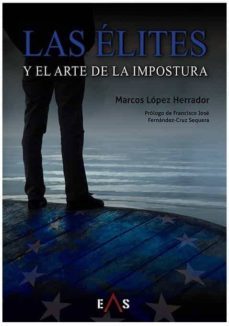 las elites y el arte de la impostura-marcos lopez herrador-9788494959684