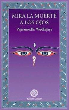 mira la muerte a los ojos-vajiramedhi wudhijaya-9788495094384