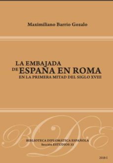 la embajada de españa en roma en la primera mitad del siglo xviii-maximiliano barrio gozalo-9788495265784
