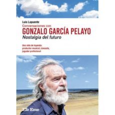 conversaciones con gonzalo garcia pelayo. nostalgia del futuro-luis lapuente montoro-9788495749284