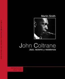 john coltrane: jazz, racismo y resistencia (el viejo topo)-9788495776884