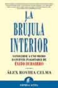 la brujula interior: conocerse a uno mismo es fuente inagotable d e exito duradero-alex rovira-9788495787484