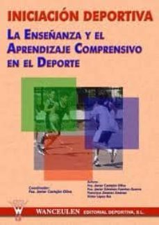 iniciacion deportiva: la enseñanza y el aprendizaje comprensivo e n el deporte-francisco javier castejon oliva-9788495883384