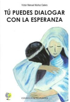 tu puedes dialogar con la esperanza-victor manuel muñoz calero-9788496182684