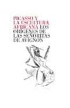picasso y la escultura africana: los origenes de las señoritas de avignon-9788496374584