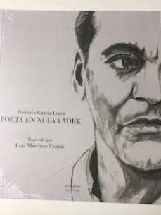 federico garcia lorca. poeta en nueva york. ilustrado por luis ma rtinez comin-federico garcia lorca-9788496793484