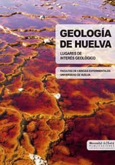 geologia de huelva (+ mapa): lugares de interes geologico-manuel abad de los santos-9788496826984