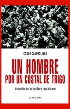 un hombre por un costal: memorias de un soldado republicano (el v iejo topo)-cosme campsolinas-9788496831384