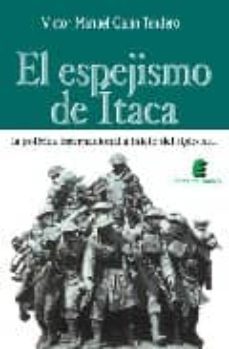 el espejismo de itaca: la politica internacional a inicio del sig lo xxi-victor manuel galan tendero-9788496910584