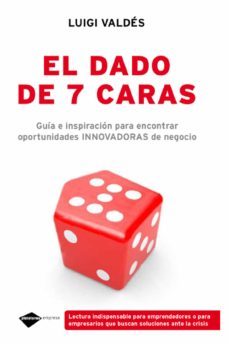 el dado de las 7 caras: guia e inspiracion para encontrar oportun idades innovadoras de negocio-luigi valdes-9788496981584