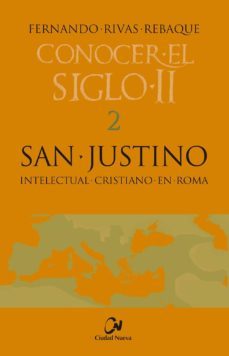 san justino: intelectual cristiano en roma-fernando rivas rebaque-9788497153584
