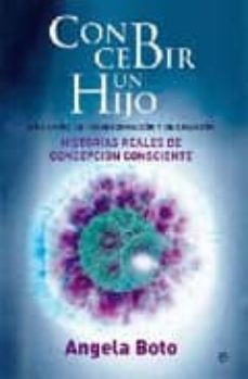 concebir un hijo: un camino de transformacion y de creacion: hist orias reales de concepcion consciente-angela boto-9788497349284