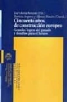 cincuenta años de construccion europea: grandes logros del pasado y desafios para el futuro-9788497428484