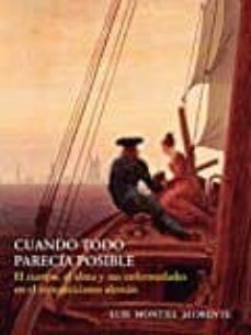 cuando todo parecia posible: el cuerpo, el alma y sus enfermedades en el romaticismo aleman-luis montiel llorente-9788497442084