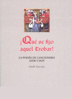 ¿qué se fizo aquel trobar? la poesía de cancionero ayer y hoy-9788497498784
