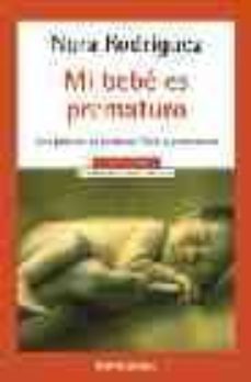 mi bebe es prematuro: guia practica de cuidados fisicos y emocion ales-9788497598484