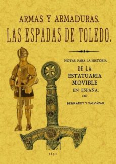 las espadas de toledo. armas y armaduras. apuntes arqueologicos. (ed. facsimil)-j. bernadet y valcazar-9788497617284