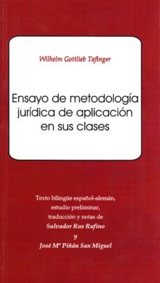 5nsayo de metodologia juridica de aplicacion en sus clases (texto bilingue español-aleman)-wilhelm gottlieb tafinger-9788497730884