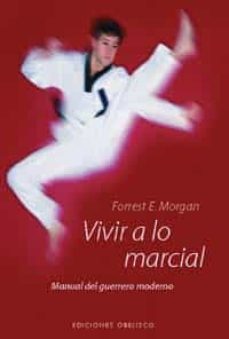 vivir a lo marcial: manual del guerrero moderno-9788497770484