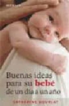 buenas ideas para su bebe de un dia a un año-catherine gourlat-9788497990684