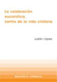 la celebracion eucaristica, centro de la vida cristiana-9788498050684