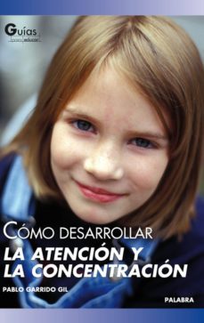 como desarrollar la atencion y la concentracion-pablo garrido gil-9788498404784