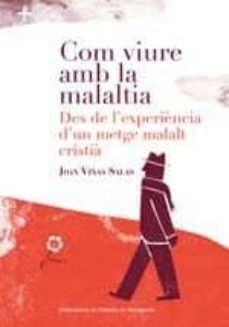 com viure amb la malaltia: des de l experiencia d un metge malaltia cristia-joan viñas salas-9788498839784