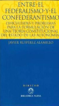 el entre el federalismo y el confederantismo-javier ruperez-9788499400884