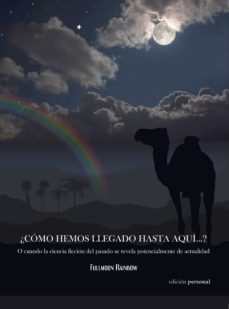 ¿como hemos llegado hasta aqui?: o cuando la ciencia ficcion del pasado se revela potencialmente la actualidad-fullmoon rainbow-9788499460284