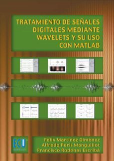 tratamiento de señales digitales mediante wavelets y su uso con matlab (ebook)-felix martinez gimenez-alfredo peris manguillot-francisco rodenas escriba-9788499486284