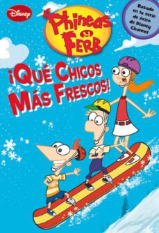 phineas y ferb: ¡que chicos mas frescos!-9788499513584