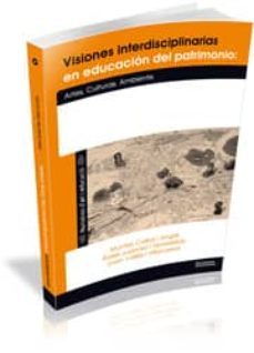 visiones interdisciplinarias en educacion del patrimonio: artes c ulturas ambientes-muntsa calbo angrill-9788499840284