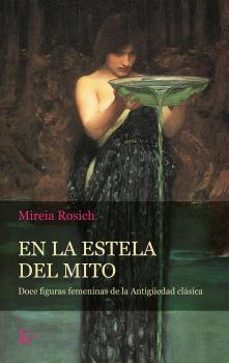 en la estela del mito: doce figuras femeninas de la antiguedad clasica-9788499888484
