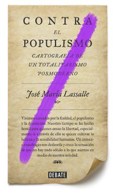 contra el populismo: cartografia de un totalitarismo postmoderno-jose maria lassalle-9788499927084
