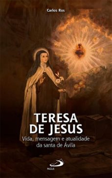 teresa de jesus - vida, mensagem e atualidade da santa de avila (ebook)-carlos ros-9788534955584